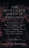R. Campbell Thompson - The Devils And Evil Spirits Of Babylonia, Being Babylonian And Assyrian Incantations Against The Demons, Ghouls, Vampires, Hobgoblins, Ghosts, And Kindred Evil Spirits, Which Attack Mankind. Volume II
