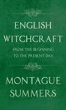 Montague Summers - English Witchcraft - From the Beginning to the Present Day (Fantasy and Horror Classics)