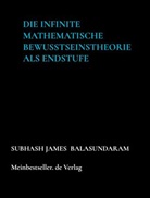 Subhash James Balasundaram, Subhash James  Balasundaram, Subhash James Balasundaram - Die infinite mathematische Bewusstseinstheorie  als Endstufe