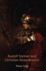 Peter Selg - Rudolf Steiner and Christian Rosenkreutz