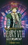 Stewart Ross, Tim Archibold - Henry VIII: Guilty or Innocent?