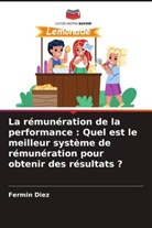 Fermin Diez - La rémunération de la performance : Quel est le meilleur système de rémunération pour obtenir des résultats ?