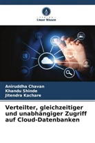 Aniruddha Chavan, Jitendra Kachare, Khandu Shinde - Verteilter, gleichzeitiger und unabhängiger Zugriff auf Cloud-Datenbanken