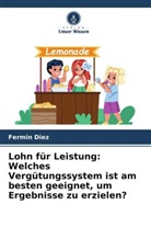 Fermin Diez - Lohn für Leistung: Welches Vergütungssystem ist am besten geeignet, um Ergebnisse zu erzielen?