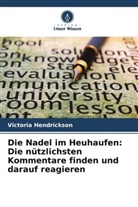 Victoria Hendrickson - Die Nadel im Heuhaufen: Die nützlichsten Kommentare finden und darauf reagieren
