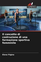 Elena Filgina - Il concetto di costruzione di una formazione sportiva femminile