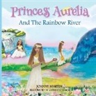 Joanne Martin - Princess Aurelia And The Rainbow River