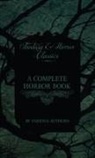 Various - A Complete Horror Book - Including Haunting, Horror, Diabolism, Witchcraft, and Evil Lore (Fantasy and Horror Classics)