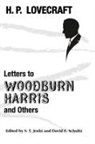 H. P. Lovecraft, S. T. Joshi, David E. Schultz - Letters to Woodburn Harris and Others