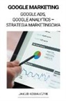 Jakub Kowalczyk - Google Marketing (Google Ads, Google Analytics - Strategia Marketingowa)
