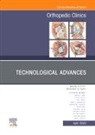 Frederick M Azar, Frederick M. Azar, Patrick C. Toy - Technological Advances, An Issue of Orthopedic Clinics: Volume 54-2