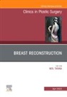 Neil Tanna - Breast Reconstruction, An Issue of Clinics in Plastic Surgery: Volume 50-2