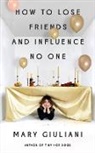 Mary Giuliani, Giuliani Mary - How to Lose Friends and Influence No One