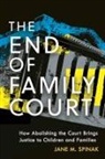 Jane M Spinak, Jane M. Spinak - The End of Family Court