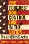 Zoe Fuhr, James B Jacobs, James B. Jacobs - The Toughest Gun Control Law in the Nation