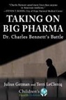 Julius Getman, Terri LeClercq - Taking on Big Pharma: Dr. Charles Bennett's Battle