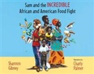 Shannon Gibney, Charly Palmer - Sam and the Incredible African and American Food Fight