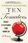 William Alexander - Ten Tomatoes That Changed the World