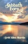 Britt Allen Skarda - Sabbath Born: Reflections of a Reluctant Prophet