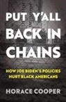 Horace Cooper - Put Y'All Back in Chains: How Joe Biden's Policies Hurt Black Americans