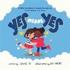 Elaine Tai, Kai Kwong - Yes Means Yes: A Kid s Book About Consent, Boundaries, & Listening