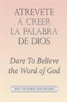 Rev. Victoria Justiniano, Victoria Justiniano - Atrevete a Creer La Palabra De Dios