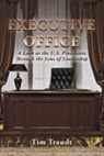 Tim Traudt - Executive Office: A Look at the U.S. Presidents Through the Lens of Leadership