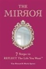 Tim Howard, Maria Spears - The Mirror: 7 Steps to Reflect the Life You Want(tm)