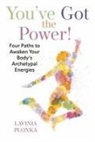 Lavinia Plonka - You've Got the Power! Four Paths to Awaken Your Body's Archetypal Energies