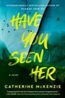 Catherine Mckenzie - Have You Seen Her
