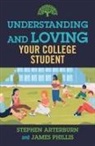 Stephen Arterburn, James Phillis - Understanding and Loving Your College Student