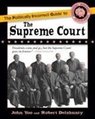 Robert Delahunty, Robert J Delahunty, Robert J. Delahunty, John Yoo - The Politically Incorrect Guide to the Supreme Court