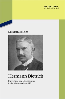 Desiderius Meier - Hermann Dietrich Bürgertum und Liberalismus in der Weimarer Republik