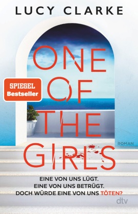 Lucy Clarke - One of the Girls - Roman | Der SPIEGEL-Bestseller - »Ein echter Pageturner. Lucy Clarke liefert immer!« (Chris Whitaker)