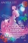 Aniela Ley - #London Whisper - Als Zofe küsst man selten den Traumprinz (oder doch?)