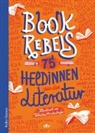 Felicitas Horstschäfer, Annette Pehnt - Book Rebels - 75 Heldinnen aus der Literatur