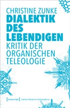 Christine Zunke - Dialektik des Lebendigen