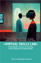 Elisabeth Frankus, Häufler, Ine Häufler, Ines Häufler, Simone Kriglstein, Thomas Layer-Wagner... - »Virtual Skills Lab« - Transdisziplinäres Forschen zur Vermittlung sozialer Kompetenzen im digitalen Wandel