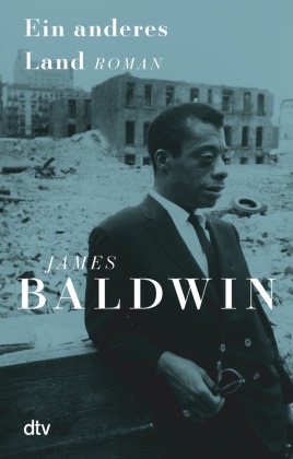 James Baldwin - Ein anderes Land - Roman | »Das maßgebliche amerikanische Drama des 20. Jahrhunderts.« Colm Tóibín