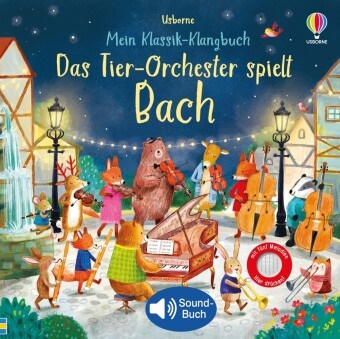 Sam Taplin, Ag Jatkowska - Mein Klassik-Klangbuch: Das Tier-Orchester spielt Bach - klassische Musik für Kinder ab 3 Jahren - Soundbuch mit 5 Melodien