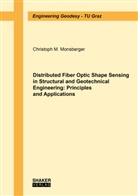 Christoph M Monsberger, Christoph M. Monsberger - Distributed Fiber Optic Shape Sensing in Structural and Geotechnical Engineering: Principles and Applications