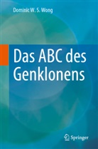 Wong, Dominic W S Wong, Dominic W. S. Wong - Das ABC des Genklonens