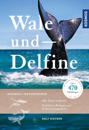 Ralf Kiefner, Kay Elzner - Wale und Delfine - Alle Arten weltweit - Verhalten, Biologie und Verbreitungsgebiete