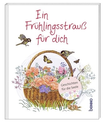 Ein Frühlingsstrauß für dich - Geschichten für die Seele