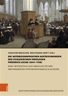 Joachim Bahlcke, Matt, Wolfgang Matt - Die autobiographischen Aufzeichnungen des schlesischen Theologen Friedrich Lucae (1644-1708)