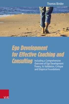 Thomas Binder - Ego Development for Effective Coaching and Consulting - Including a Comprehensive Overview of Ego Development Theory, its Validation, Critique and Empirical Foundations