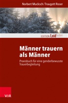 Norbert Mucksch, Traugott Roser, Michael Clausing, Kautzs, Katharina Kautzsch, Katharina Kautzsch u a... - Männer trauern als Männer