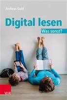 Andreas Gold - Digital lesen. Was sonst?
