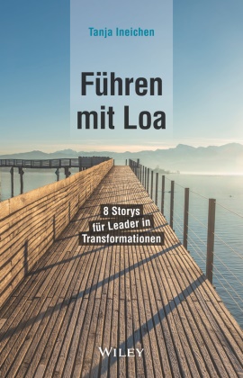 Tanja Ineichen - Führen mit Loa - 8 Storys für Leader in Transformationen