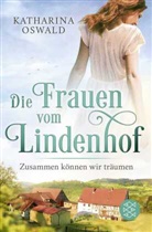 Katharina Oswald - Die Frauen vom Lindenhof - Zusammen können wir träumen